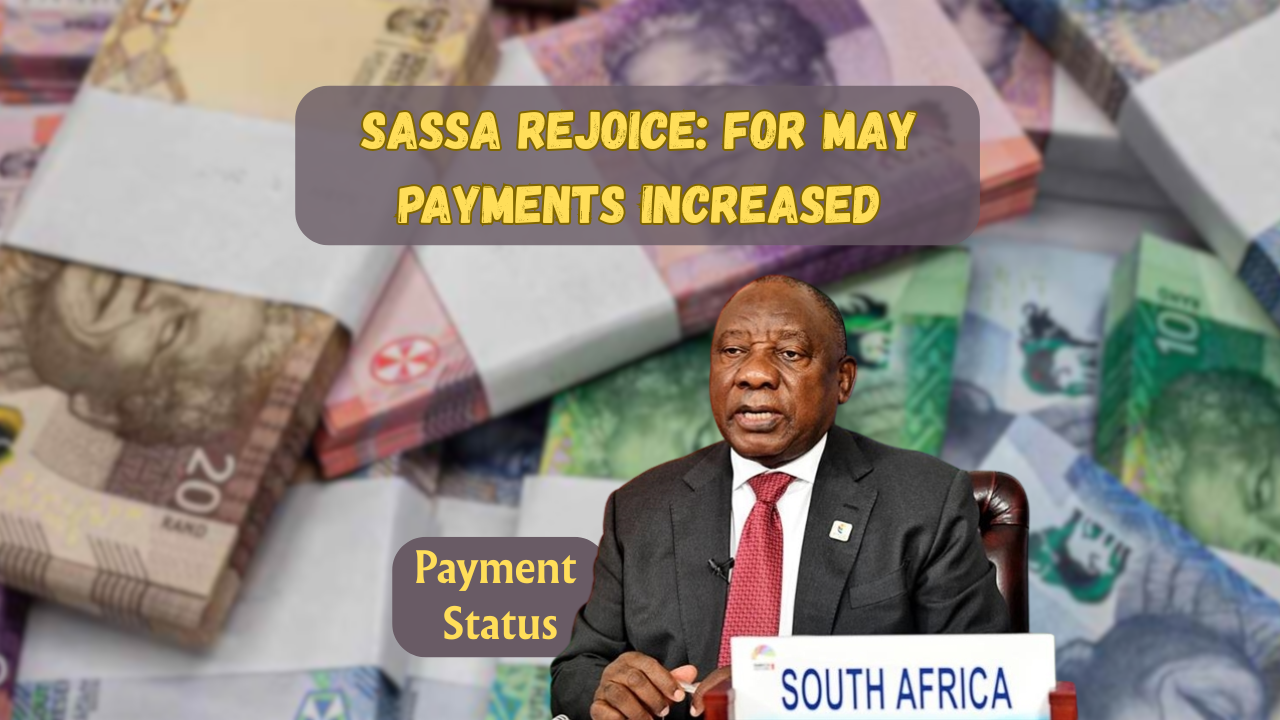 SASSA Rejoice: For May Payments Increased